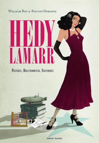Hedy Lamarr - Wienerin, Hollywoodstar, Erfinderin, Bahoe Books