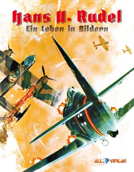 Hans-Ulrich Rudel - Ein Leben in Bildern, All Verlag